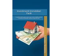 Investimenti Immobiliari Facili”: La guida pratica passo-passo per creare reddito passivo e sicurezza finanziaria, anche se parti da zero.