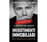 Investimenti Immobiliari: il Potere del Debito e delle altre Leve: Come moltiplicare i guadagni nelle operazioni immobiliari