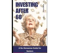 Investing After 60: A No-Nonsense Guide for Seniors