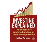 Investing Explained : The Accessible Guide to Building an Investment Portfolio