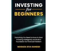 Investing for Beginners: Everything You Need to Know to Start Investing Intelligently and Build a Foundation for Financial Freedom