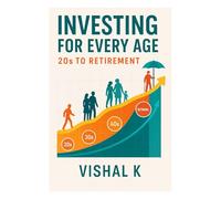 Investing for Every Age: 20s to Retirement: Tailored Strategies for Building Wealth Across Every Life Stage