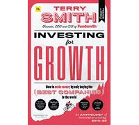 Investing for Growth : How to make money by only buying the best companies in the world - An anthology of investment writing, 2010-20