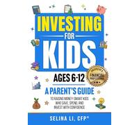 Investing for Kids Ages 6-12: A Parent's Guide to Raising Money-Smart Kids Who Save, Spend, And Invest With Confidence (Building Family Wealth)