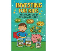 Investing for Kids: The Adventure of Financial Freedom (Fun Lessons in Saving, Budgeting, and Growing Money for Children Ages 8-12): Fun Lessons in ... Money for Children Ages 8-12 (Investing Pro)