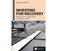Investing for Recovery: Making Your Capital Grow in Volatile Markets (Financial Times Series)