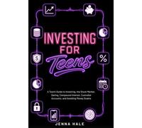 Investing for Teens: A Teen’s Guide to Investing, the Stock Market, Saving, Compound Interest, Custodial Accounts, and Avoiding Money Scams (Teen Life Skills Series)