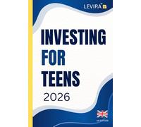 Investing For Teens: How Teens Can Start Investing, Build Wealth Young, and Take Control of Their Financial Future (UK Edition) (Levira Teen (UK))