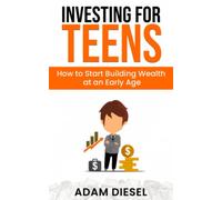 Investing for Teens: How to Start Building Wealth at an Early Age (The Wealth Creation)