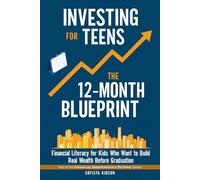 Investing for Teens: The 12-Month Blueprint: Financial Literacy for Kids Who Want to Build Real Wealth Before Graduation (Financial Independence Pathway)