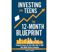 Investing for Teens: The 12-Month Blueprint: Financial Literacy for Kids Who Want to Build Real Wealth Before Graduation (Financial Independence Pathway)