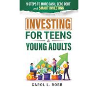 Investing for Teens & Young Adults: 9 Steps to More Cash, Zero Debt, and Smart Investing