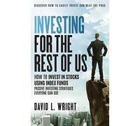 Investing For The Rest Of Us: How To Invest In Stocks Using Index Funds: Passive Investing Strategies Everyone Can Use