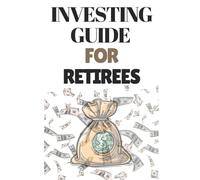 Investing Guide For Retirees: A Beginner’s Guide Journal To Investing
