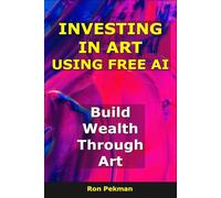 Investing in Art Using AI: Build Wealth Through Art (AI for Investors)