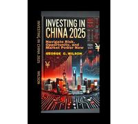 INVESTING IN CHINA: Navigate Risk, Opportunity, and Market Power Now