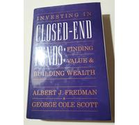 Investing in Closed-end Funds: Finding Value and Building Wealth