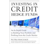 Investing in Credit Hedge Funds: An In-Depth Guide to Building Your Portfolio and Profiting from the Credit Market (PROFESSIONAL FINANCE & INVESTM)