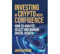 Investing in Crypto with Confidence: How to Analyze, Select and Manage Digital Assets