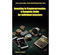 Investing in Cryptocurrencies: A Complete Guide for Individual Investors (Encyclopedia for Individual Investors)
