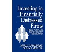 Investing in Financially Distressed Firms: A Guide to Pre- and Post-Bankruptcy Opportunities (251)