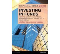 Financial Times Guide to Investing in Funds, The