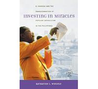 Investing in Miracles: El Shaddai and the Transformation of Popular Catholicism in the Philippines: 14 (Southeast Asia: Politics, Meaning, and Memory)