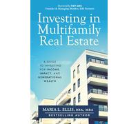 Investing in Multifamily Real Estate: A Guide to Investing for Income, Impact, and Generational Wealth (The Journey to Wellness, Freedom, and Legacy Series)