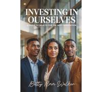Investing in Ourselves: A Guide to Wealth for the Next Generation | The Modern Blueprint for Financial Literacy, Black Entrepreneurship, and Generational Wealth