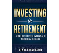 Investing in Retirement: Strategies for Preserving Wealth and Generating Income
