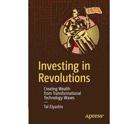 Investing in Revolutions: Creating Wealth from Transformational Technology Waves