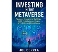 Investing in the Metaverse: Advanced Strategies for Building a Web3 Portfolio Across Crypto, NFTs, DAOs, and Digital Assets (10)