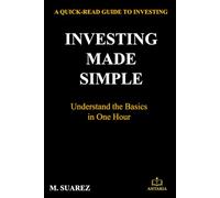 INVESTING MADE SIMPLE: A QUICK-READ GUIDE TO INVESTING