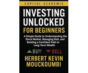 Investing Unlocked for Beginners: A Simple Guide to Understanding the Stock Market, Managing Risk, and Building a Confident Path to Long-Term Wealth ... in the S&P 500, Nasdaq, and Leveraged ETFs)