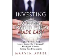 Investing with Exchange-Traded Funds Made Easy: A Start to Finish Plan to Reduce Costs and Achieve Higher Returns