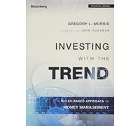 Investing with the Trend: A Rules-based Approach to Money Management (Bloomberg Financial)
