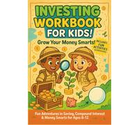 Investing Workbook for Kids: Fun Adventures in Saving, Compound Interest & Money Smarts for Ages 8-12: A Fun & Interactive Guide to Saving, Investing, ... Smarts for Young Explorers (Investing Pro)