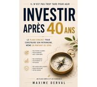 INVESTIR APRÈS 40 ANS: Le plan concret pour construire son patrimoine, même en partant de zéro