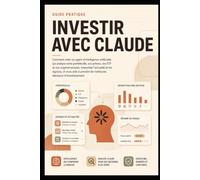 INVESTIR AVEC CLAUDE: Comment créer un agent d’intelligence artificielle capable d’analyser votre portefeuille, vos actions, ETF et cryptomonnaies, d’interpréter les actualités et les signaux