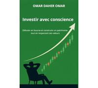 Investir avec conscience: Débuter en bourse et construire un patrimoine tout en respectant ses valeurs
