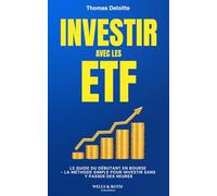 Investir avec les ETF: Le Guide du Débutant en Bourse - La méthode simple pour investir sans y passer des heures. Plan passif et sans stress. (Smart Money)
