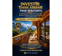 INVESTIR DANS AIRBNB POUR DÉBUTANTS: Le Guide Étape par Étape pour Générer des Revenus Locatifs de Courte Durée Rentables et du Cash Flow Passif ... des Revenus Locatifs, Créer du Cash Flow)