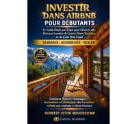 INVESTIR DANS AIRBNB POUR DÉBUTANTS: Le Guide Étape par Étape pour Générer des Revenus Locatifs de Courte Durée Rentables et du Cash Flow Passif ... des Revenus Locatifs, Créer du Cash Flow)