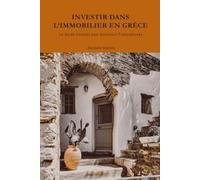 INVESTIR DANS L’IMMOBILIER EN GRECE: LE GUIDE COMPLET POUR ACHETEURS FRANCOPHONES (Vivre et Investir en Grèce)