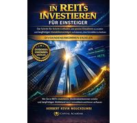 INVESTIR DANS LES REIT POUR DÉBUTANTS : GÉNÉRER DES REVENUS PASSIFS SANS POSSÉDER D’IMMOBILIER: Le Guide Étape par Étape pour Créer des Revenus Passifs et Construire un Patrimoine Immobilier Durable