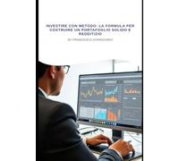 INVESTIRE CON METODO: la formula per costruire un portafoglio solido e redditizio