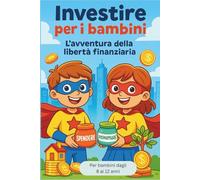 Investire per i bambini - L’avventura della libertà finanziaria: Guida divertente per imparare a risparmiare e far crescere il denaro (dagli 8 ai 12 anni) (Investing Pro)