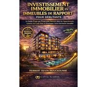 INVESTISSEMENT IMMOBILIER EN IMMEUBLES DE RAPPORT: Le Guide Étape par Étape pour Investir dans les Appartements, Générer du Cash Flow et Développer ... des Revenus Locatifs, Créer du Cash Flow)