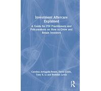Investment Aftercare Explained: A Guide for FDI Practitioners and Policymakers on How to Grow and Retain Investors