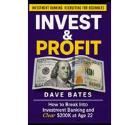 Investment Banking Recruiting For Beginners: How to Break Into Investment Banking and Clear $200,000 at Age 22: 1 (Finance & Bookkeeping)